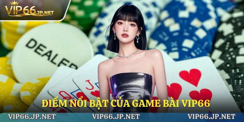 Các tính năng nổi bật của trò chơi bài này