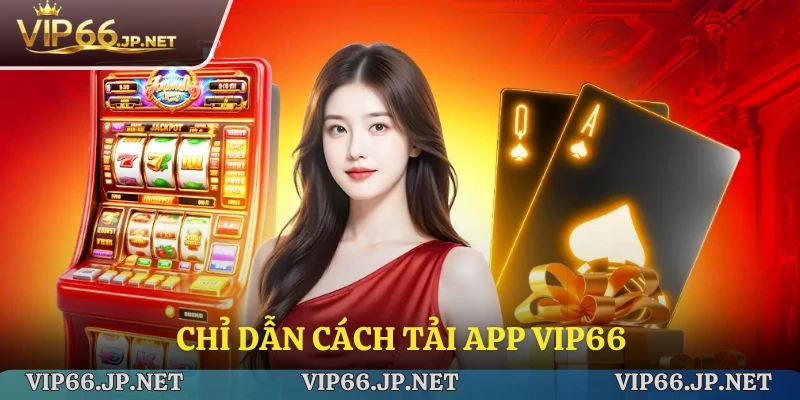 Chỉ dẫn cách tải app VIP66 chuẩn không cần chỉnh