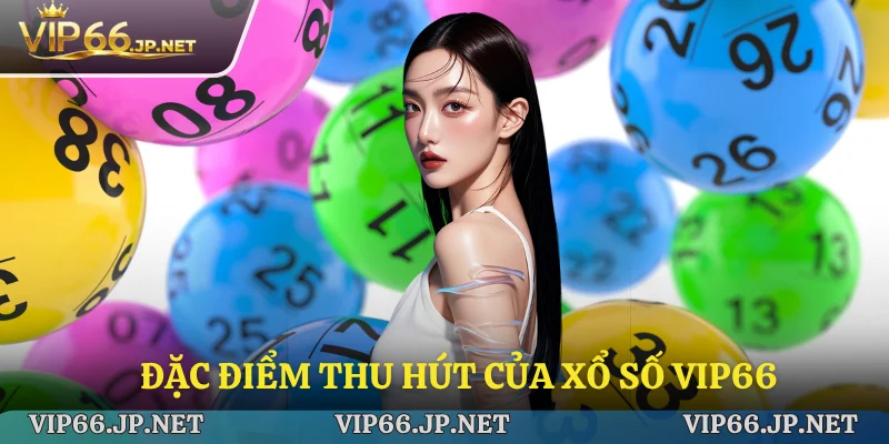 Đặc điểm thu hút của xổ số trực tuyến VIP66