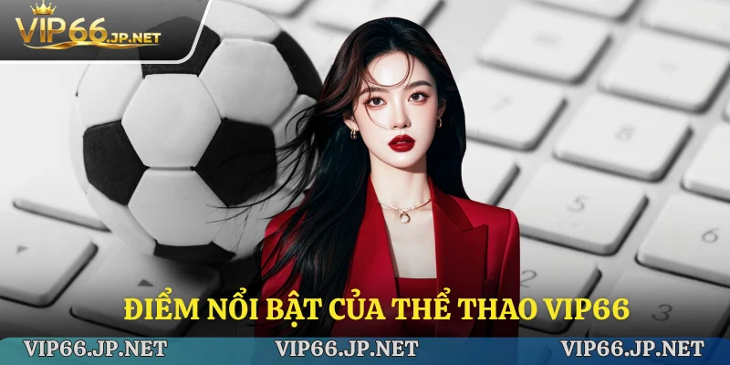 Điểm nổi bật của thể thao VIP66