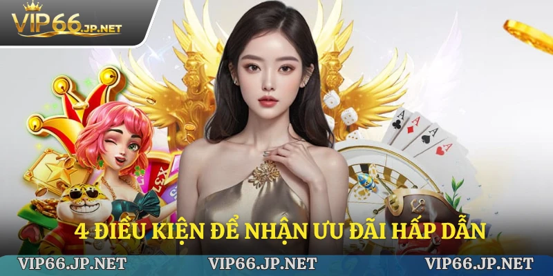 Điều kiện nhận ưu đãi VIP66 minh bạch và an toàn