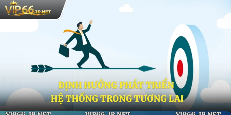 Định hướng phát triển hệ thống trong tương lai