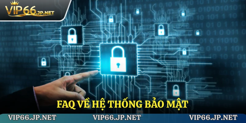 FAQ về hệ thống bảo mật của nhà cái