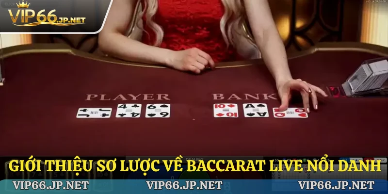 Giới thiệu sơ lược về baccarat live nổi danh