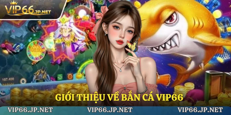 Giới thiệu về bắn cá VIP66
