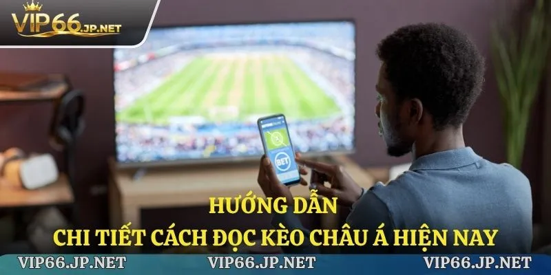 Hướng dẫn chi tiết cách đọc kèo châu á hiện nay