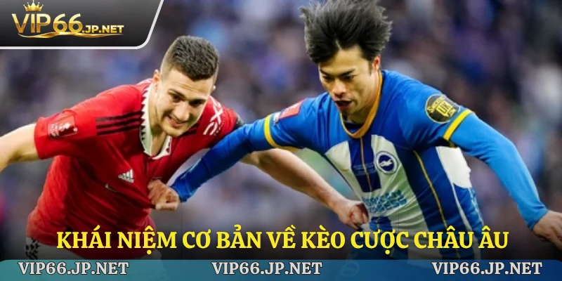 Khái niệm cơ bản về cược kèo châu Âu