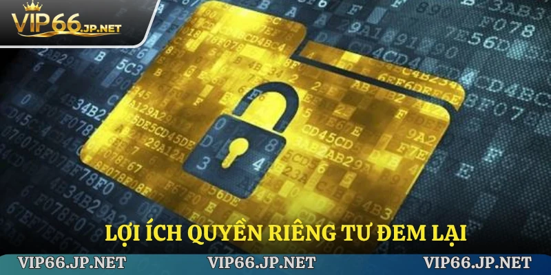 Lợi ích quyền riêng tư đem lại