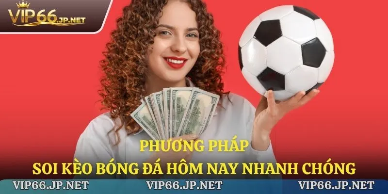 Phương pháp soi kèo bóng đá hôm nay nhanh chóng