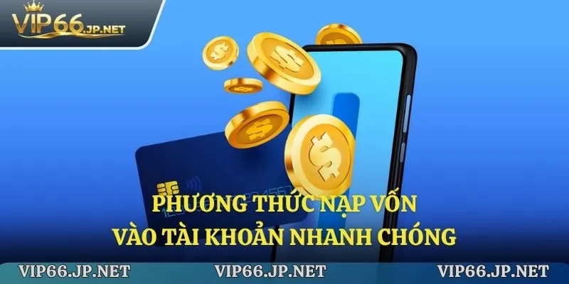 Phương thức nạp vốn vào tài khoản nhanh chóng