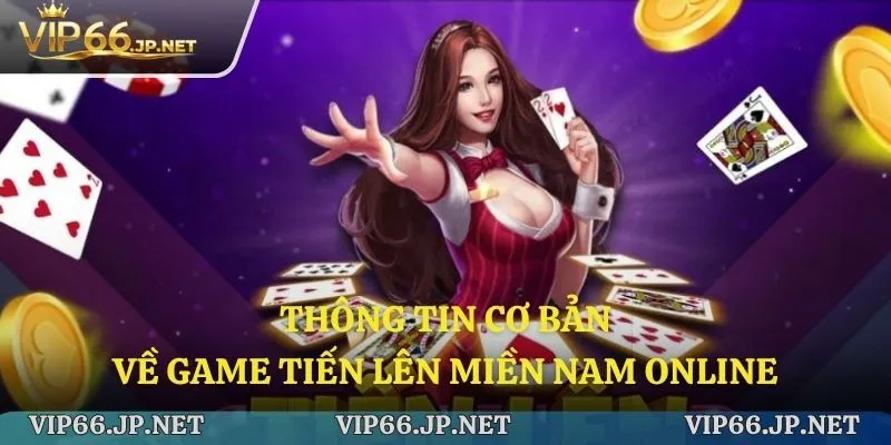 Thông tin cơ bản về game tiến lên miền nam online
