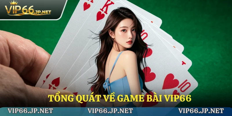 Tổng quát về game bài VIP66