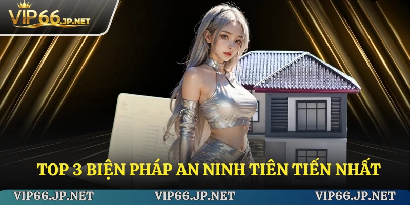 Top 3 biện pháp an ninh tiên tiến nhất